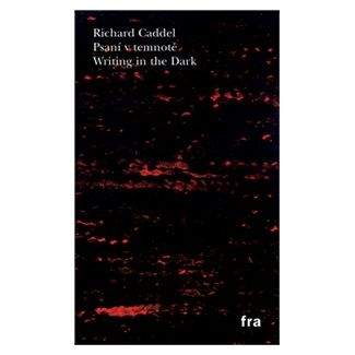 Richard Caddel: Psaní v temnotě / Writing in the Dark