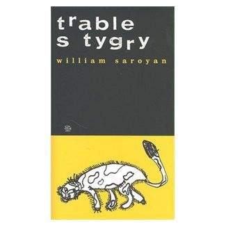 William Saroyan: Trable s tygry