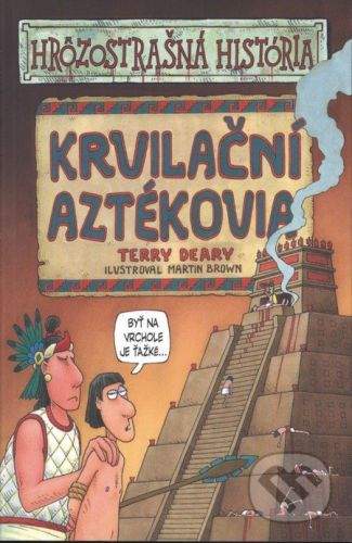 Terry Deary: Krvilační aztékovia - Hrôzostrašná história