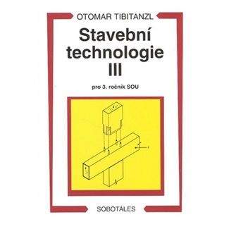 Otomar Tibitanzl: Stavební technologie III. pro 3. ročník SOU