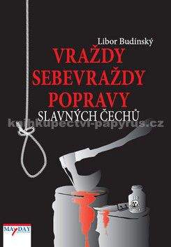 Libor Budinský: Vraždy, sebevraždy, popravy slavných čechů