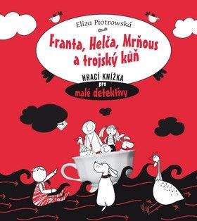 Eliza Piotrowska: Franta, Helča, Mrňous a trojský kůň