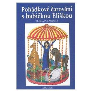 Polanecká Eliška: Pohádkové čarování s babičkou Eliškou