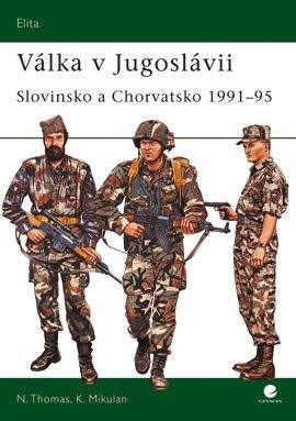 Nigel Thomas, Krunoslav Mikulan: Válka v Jugoslávii - Slovinsko a Chorvatsko 1991-95