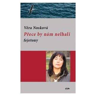 Věra Nosková: Přece by nám nelhali - fejetony