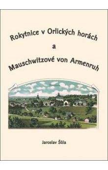 Jaroslav Šůla: Rokytnice v Orlických horách a Mauschwitzové von Armenruh