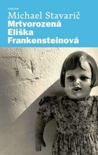 Michael Stavarič: Mrtvorozená Eliška Frankensteinová