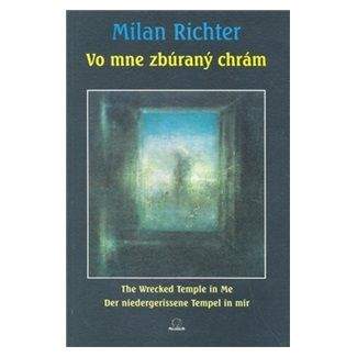 Milan Richter: Vo mne zbúraný chrám