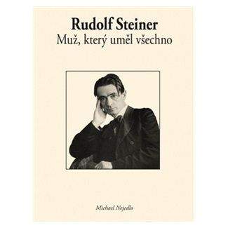 Michael Nejedlo: Rudolf Steiner - Muž, který uměl všechno