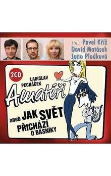 Ladislav Pecháček: Amatéři aneb Jak svět přichází o básníky - 2 CD (Kříž P., Matásek D., Plodková J.)