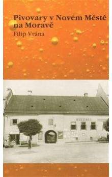 Filip Vrána: Pivovary v Novém Městě na Moravě