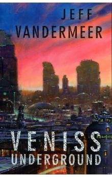 Jeffrey Scott VanderMeer: Veniss Underground