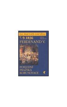 Milada Sekyrková: 7.9.1836 Ferdinand V. - Poslední pražská korunovace