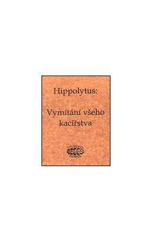 Hippolytus Hippolytus: Vymítání všeho kacířstva