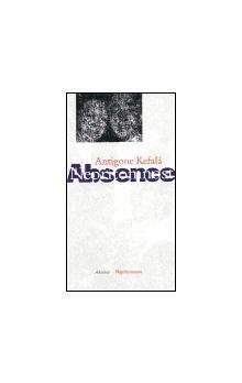 Antigone Kefalá: Absence/ Nepřítomnost