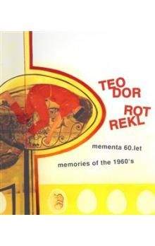 Pavel Ondračka: Teodor Rotrekl - Mementa 60. let / memories of the 1960´s