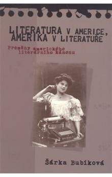 Šárka Bubíková: Literatura v Americe, Amerika v literatuře
