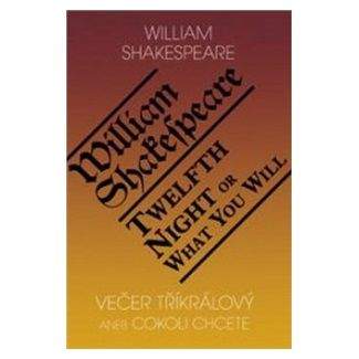 William Shakespeare: Večer tříkrálový aneb cokoli chcete / Twelth Night, or What You Will