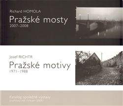 Richard Homola, Josef Richtr: Pražské mosty 2007-2008. Pražské motivy 1971-1988.
