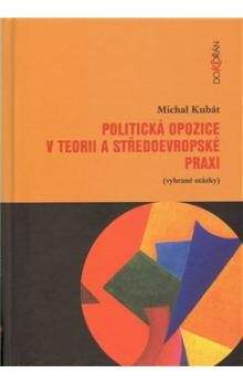 Michal Kubát: Politická opozice v teorii a středoevropské praxi
