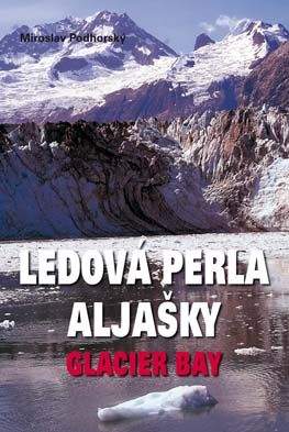 Miroslav Podhorský: Ledová perla Aljašky: Glacier Bay