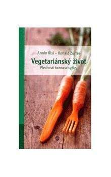 Armin Risi, Ronald Zürrer: Vegetariánský život - přednosti bezmasé výživy
