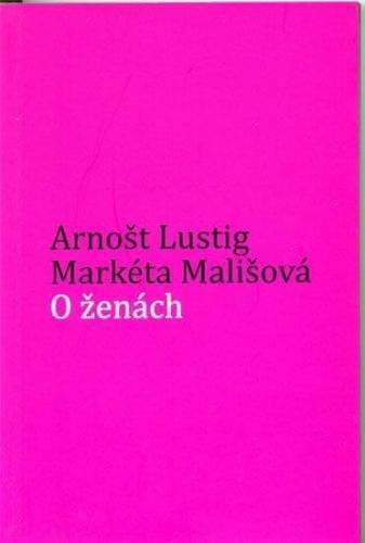 Arnošt Lustig, Markéta Mališová: O ženách