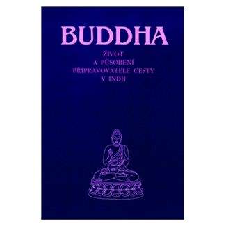 Kolektiv: Buddha - Život a působení připravovatele cesty v Indii