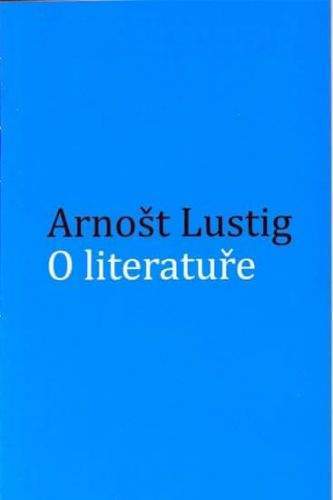 Arnošt Lustig: O literatuře