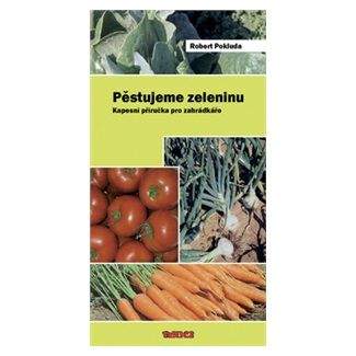 Robert Pokluda: Pěstujeme zeleninu - Kapesní příručka pro zahrádkáře