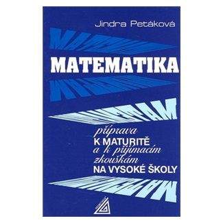 Petáková J.: Matematika - Příprava k maturitě a k přijímacím zkouškám na VŠ