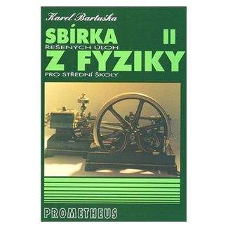 Karel Bartuška: Sbírka řešených úloh z fyziky pro střední školy II.