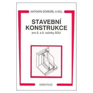 Doseděl Antonín: Stavební konstrukce pro 2. a 3. ročník SOU