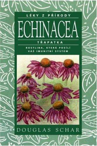Douglas Schar: Echinacea - Třapatka - rostlina, která posílí váš imutnitní systém - Léky z přírody