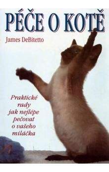 DeBitetto James: Péče o kotě - Praktické rady jak nelépe pečovat o svého miláčka - DeBitetto James
