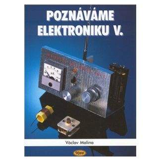 Václav Malina: Poznáváme elektroniku V.
