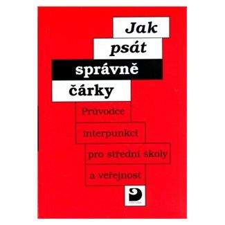 Staněk Miloš: Jak psát správně čárky - Průvodce interpunkcí pro SŠ a veřejnost