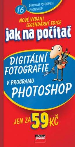 Pavel Roubal: Jak na počítač Digitální fotografie v programu Adobe Photoshop