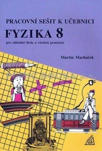 Martin Macháček: Pracovní sešit k učebnici Fyzika 8 pro ZŠ a víceletá gymnázia