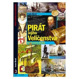 Ivan Brož: Pirát jejího Veličenstva Sir Francis Drake