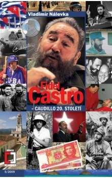 Vladimír Nálevka: Fidel Castro - Caudillo 20. století
