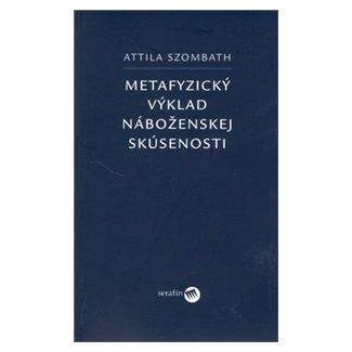 Attila Szombath: Metafyzický výklad náboženskej skúsenosti