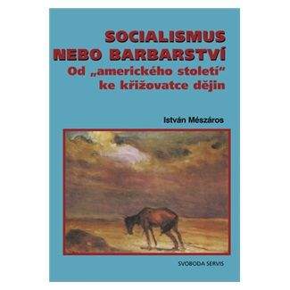 István Mészáros: Socialismus nebo barbarství