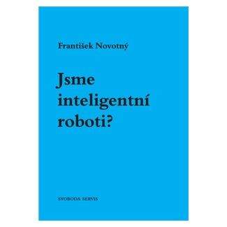 František Novotný: Jsme inteligentní roboti?