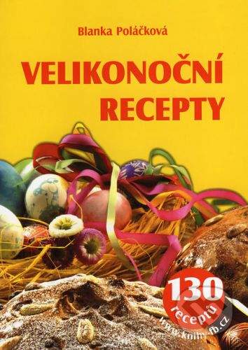 Blanka Poláčková: Velikonoční recepty - 130 receptů
