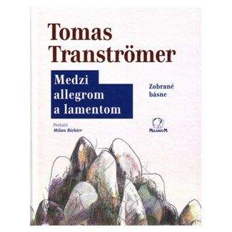 Tomas Tranströmer: Medzi allegrom a lamentom - Tomas Tranströmer