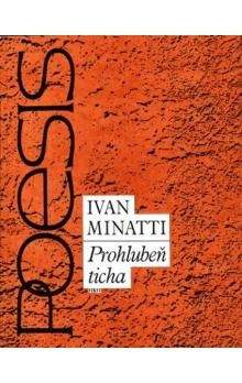 Minatti Ivan: Prohlubeň ticha - Výbor z poezie
