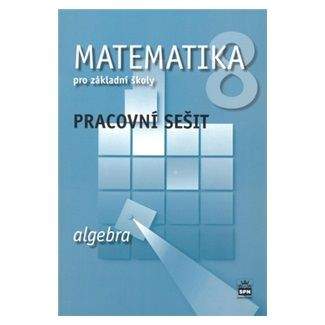 Jitka Boušková: Matematika 8 pro základní školy: Algebra - Pracovní sešit