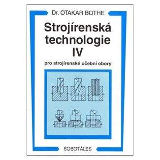 Bothe Otakar: Strojírenská technologie IV pro strojírenské učební obory