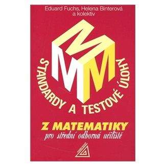 Fuchs Eduard: Standardy a testové úlohy z matematiky pro střední odborná učiliště